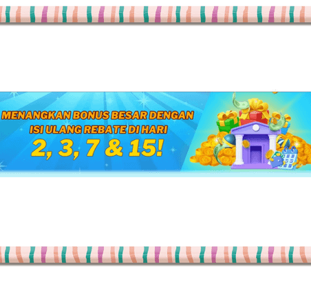 Menangkan Bonus Besar Dengan Isi Ulang Rebate di Hari 2,3,7 & 15!